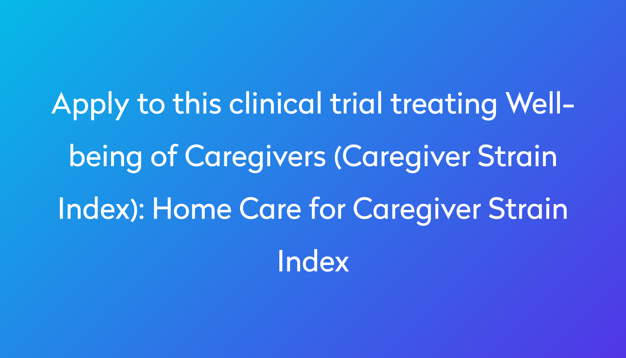 Home Care for Caregiver Strain Index Clinical Trial 2023 | Power